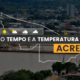 PREVISÃO DO TEMPO: Acre tem possibilidade de chuva isolada na noite desta sexta-feira (19)