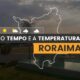 PREVISÃO DO TEMPO: quarta-feira (31) com alerta para chuvas em Roraima