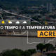 PREVISÃO DO TEMPO: sexta-feira (26) com alerta para baixa umidade no Acre